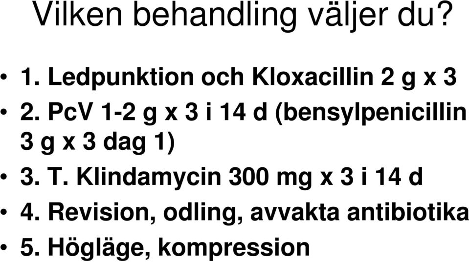 PcV 1-2 g x 3 i 14 d (bensylpenicillin 3 g x 3 dag 1) 3.