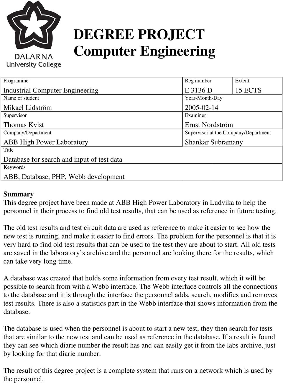 Shankar Subramany Summary This degree project have been made at ABB High Power Laboratory in Ludvika to help the personnel in their process to find old test results, that can be used as reference in