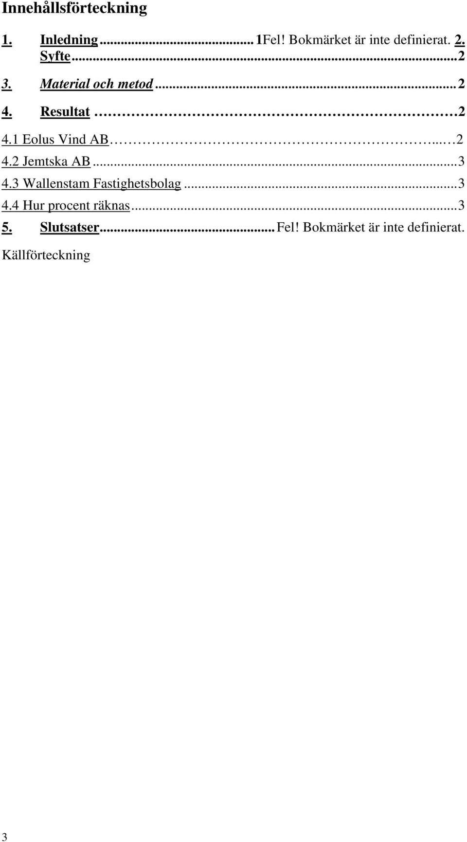 ..3 4.3 Wallenstam Fastighetsbolag...3 4.4 Hur procent räknas...3 5.