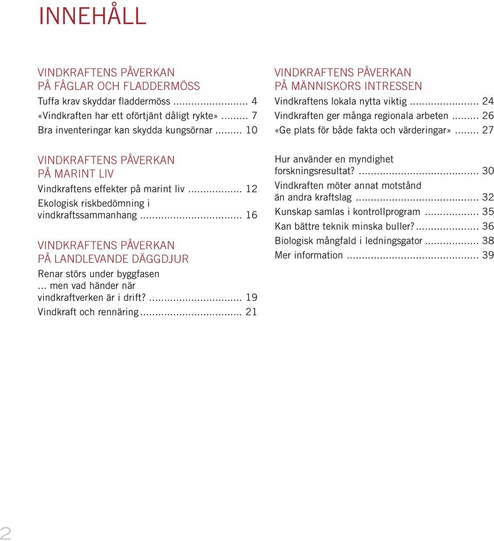 .. 27 VINDKRAFTENS PÅVERKAN PÅ MARINT LIV Vindkraftens effekter på marint liv... 12 Ekologisk riskbedömning i vindkraftssammanhang.