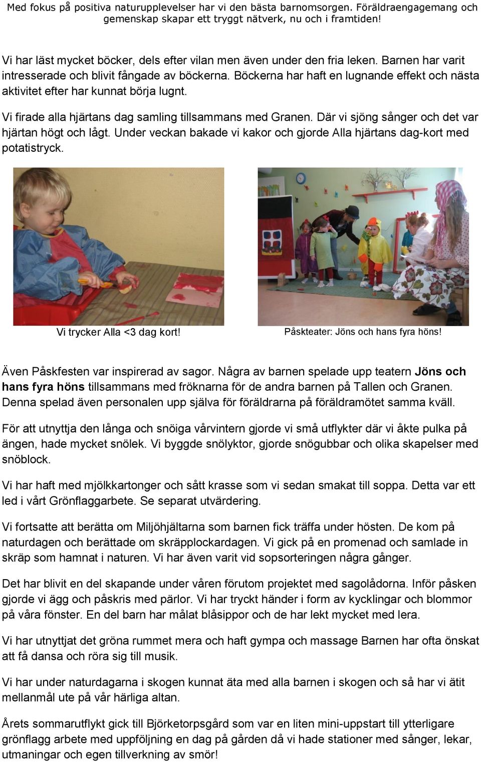 Där vi sjöng sånger och det var hjärtan högt och lågt. Under veckan bakade vi kakor och gjorde Alla hjärtans dag-kort med potatistryck. Vi trycker Alla <3 dag kort!