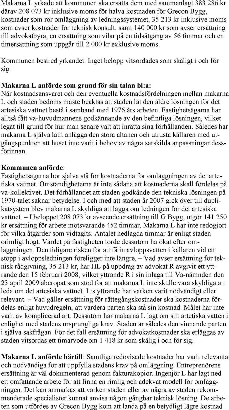 till 2 000 kr exklusive moms. Kommunen bestred yrkandet. Inget belopp vitsordades som skäligt i och för sig.