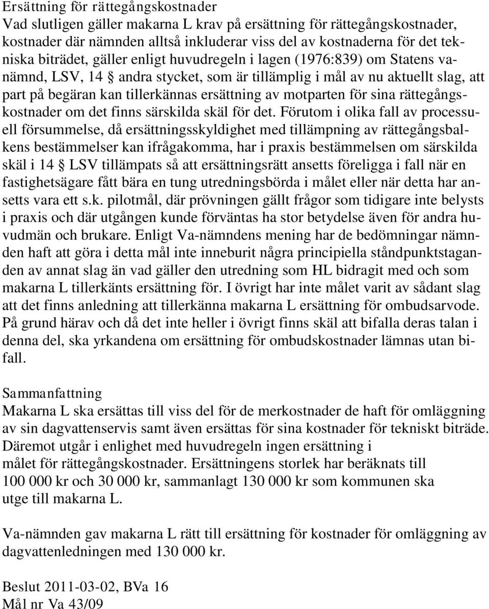 motparten för sina rättegångskostnader om det finns särskilda skäl för det.