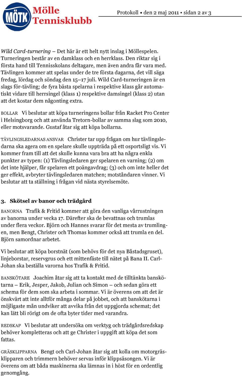 Wild Card-turneringen är en slags för-tävling; de fyra bästa spelarna i respektive klass går automatiskt vidare till herrsingel (klass 1) respektive damsingel (klass 2) utan att det kostar dem