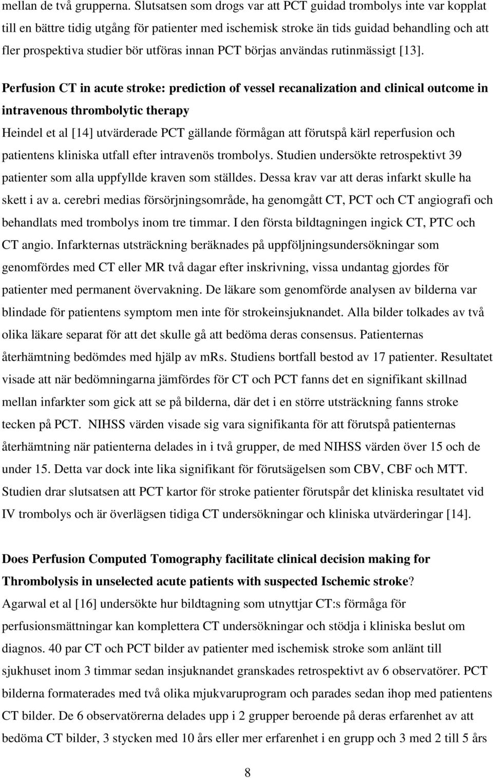 utföras innan PCT börjas användas rutinmässigt [13].