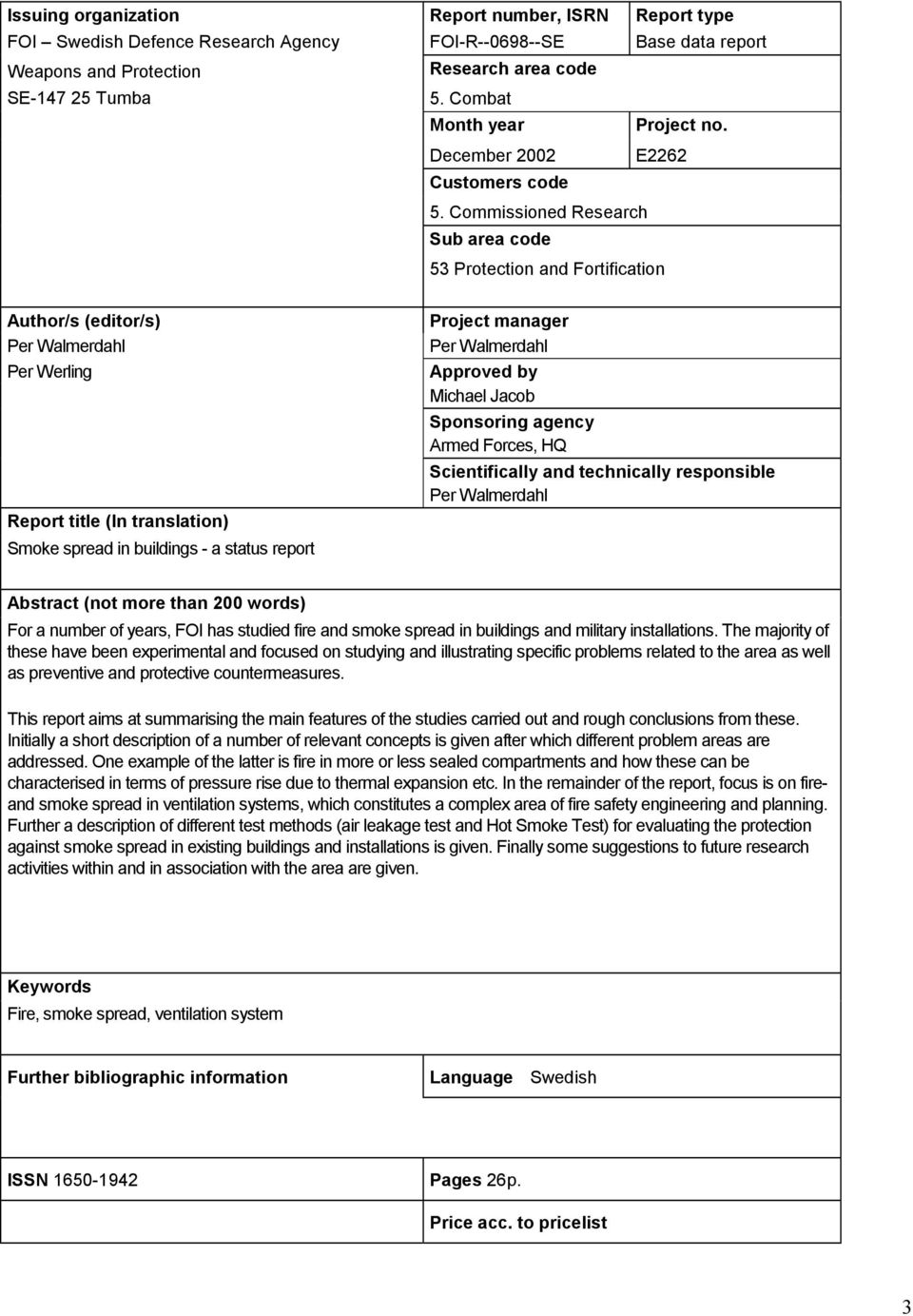 Commissioned Research Sub area code 53 Protection and Fortification Author/s (editor/s) Per Walmerdahl Per Werling Report title (In translation) Smoke spread in buildings - a status report Project