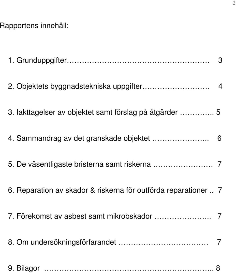 . 6 5. De väsentligaste bristerna samt riskerna 7 6.