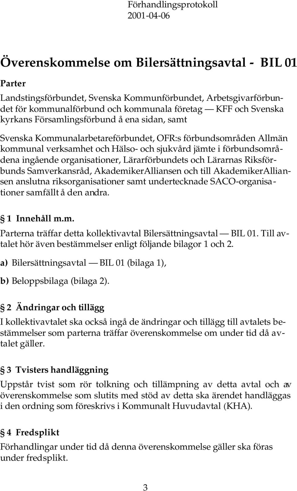 ingående organisationer, Lärarförbundets och Lärarnas Riksförbunds Samverkansråd, AkademikerAlliansen och till AkademikerAlliansen anslutna riksorganisationer samt undertecknade SACO-organisationer