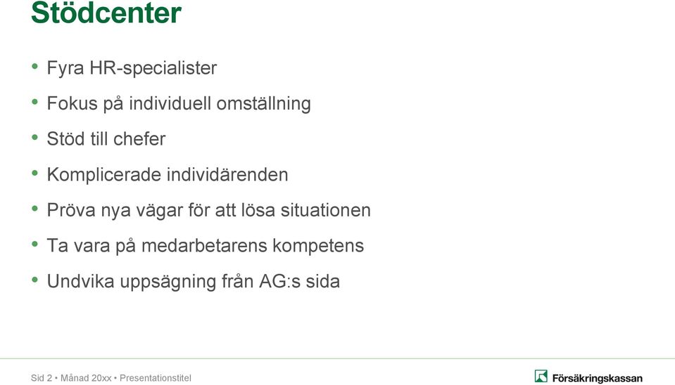 nya vägar för att lösa situationen Ta vara på medarbetarens