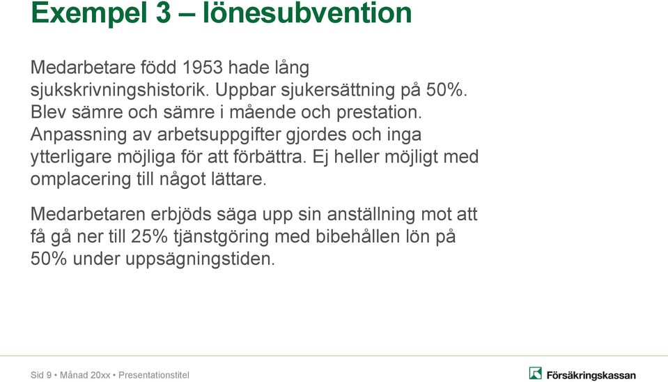 Anpassning av arbetsuppgifter gjordes och inga ytterligare möjliga för att förbättra.