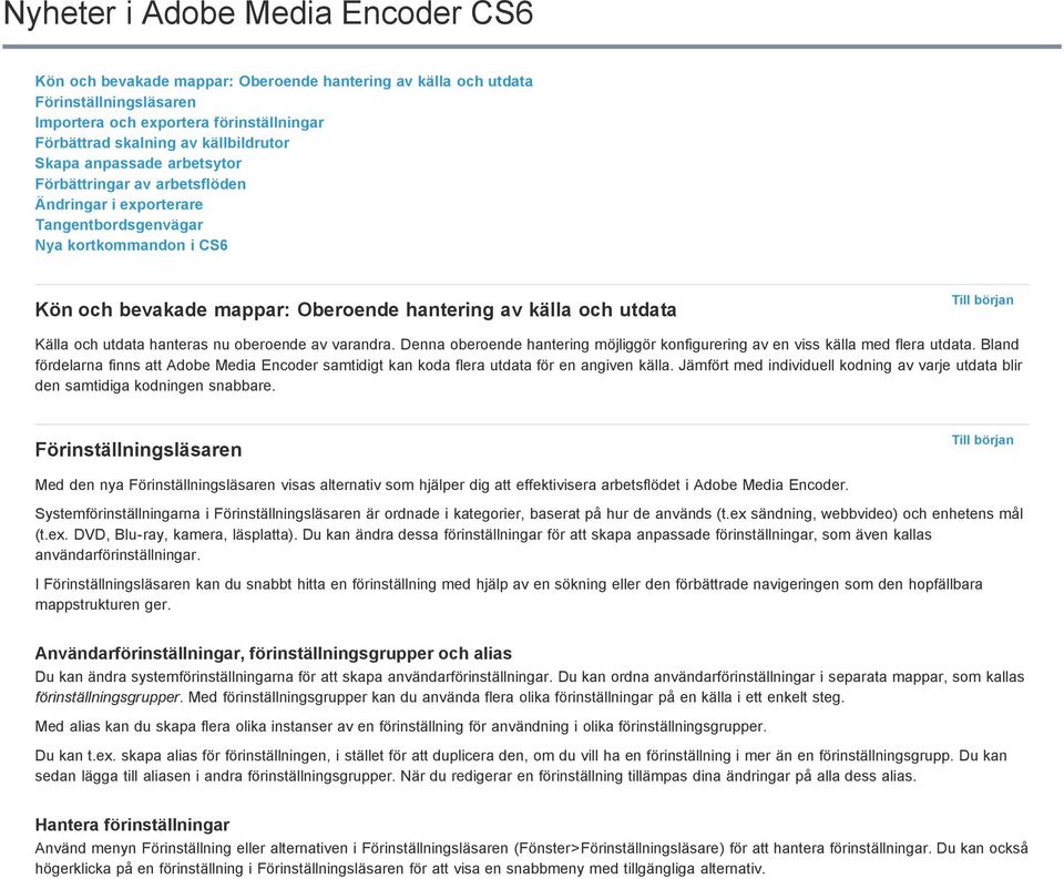 och utdata hanteras nu oberoende av varandra. Denna oberoende hantering möjliggör konfigurering av en viss källa med flera utdata.