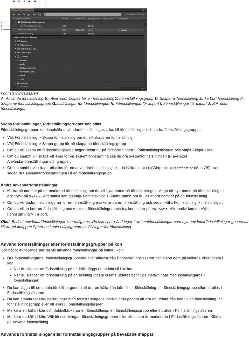 Sök efter förinställningar Skapa förinställningar, förinställningsgrupper och alias Förinställningsgrupper kan innehålla användarförinställningar, alias till förinställningar och andra