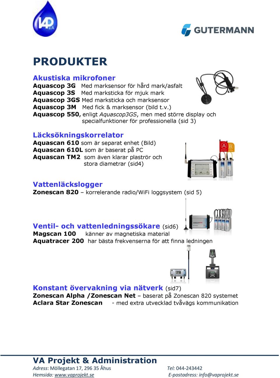 ) Aquascop 550, enligt Aquascop3GS, men med större display och specialfunktioner för professionella (sid 3) Läcksökningskorrelator Aquascan 610 som är separat enhet (Bild) Aquascan 610L som är