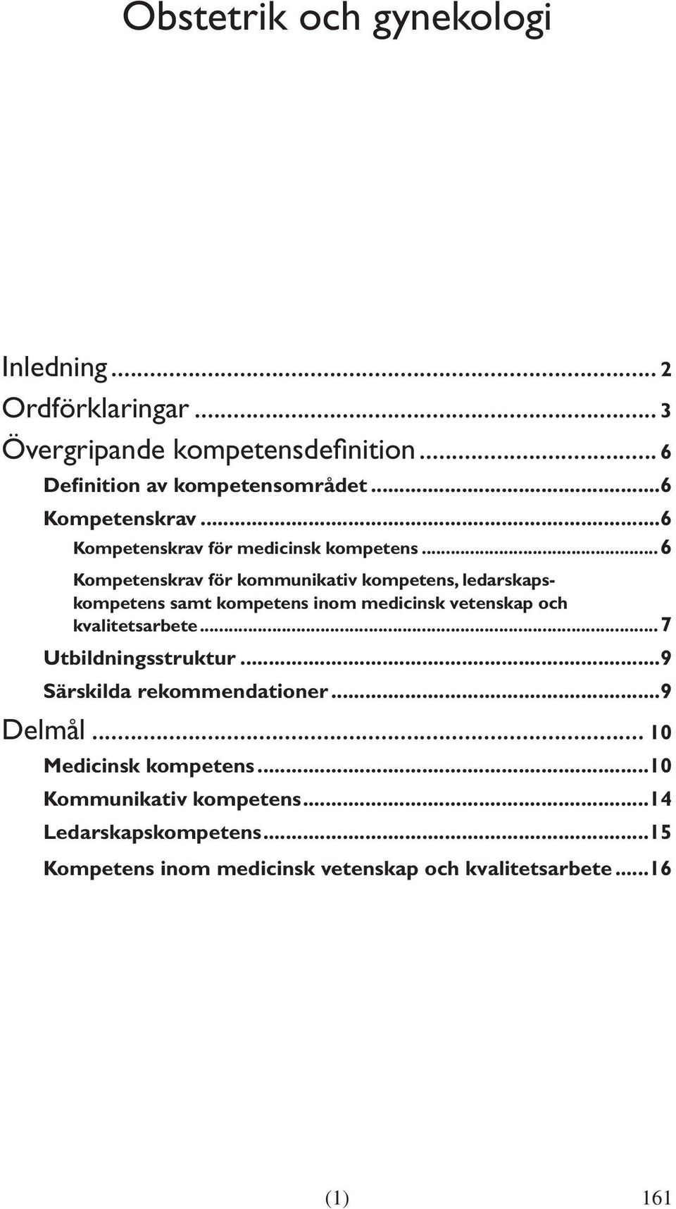 ..6 Kompetenskrav för kommunikativ kompetens, ledarskapskompetens samt kompetens inom medicinsk vetenskap och kvalitetsarbete.