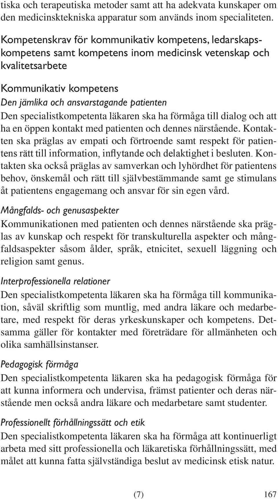 specialistkompetenta läkaren ska ha förmåga till dialog och att ha en öppen kontakt med patienten och dennes närstående.