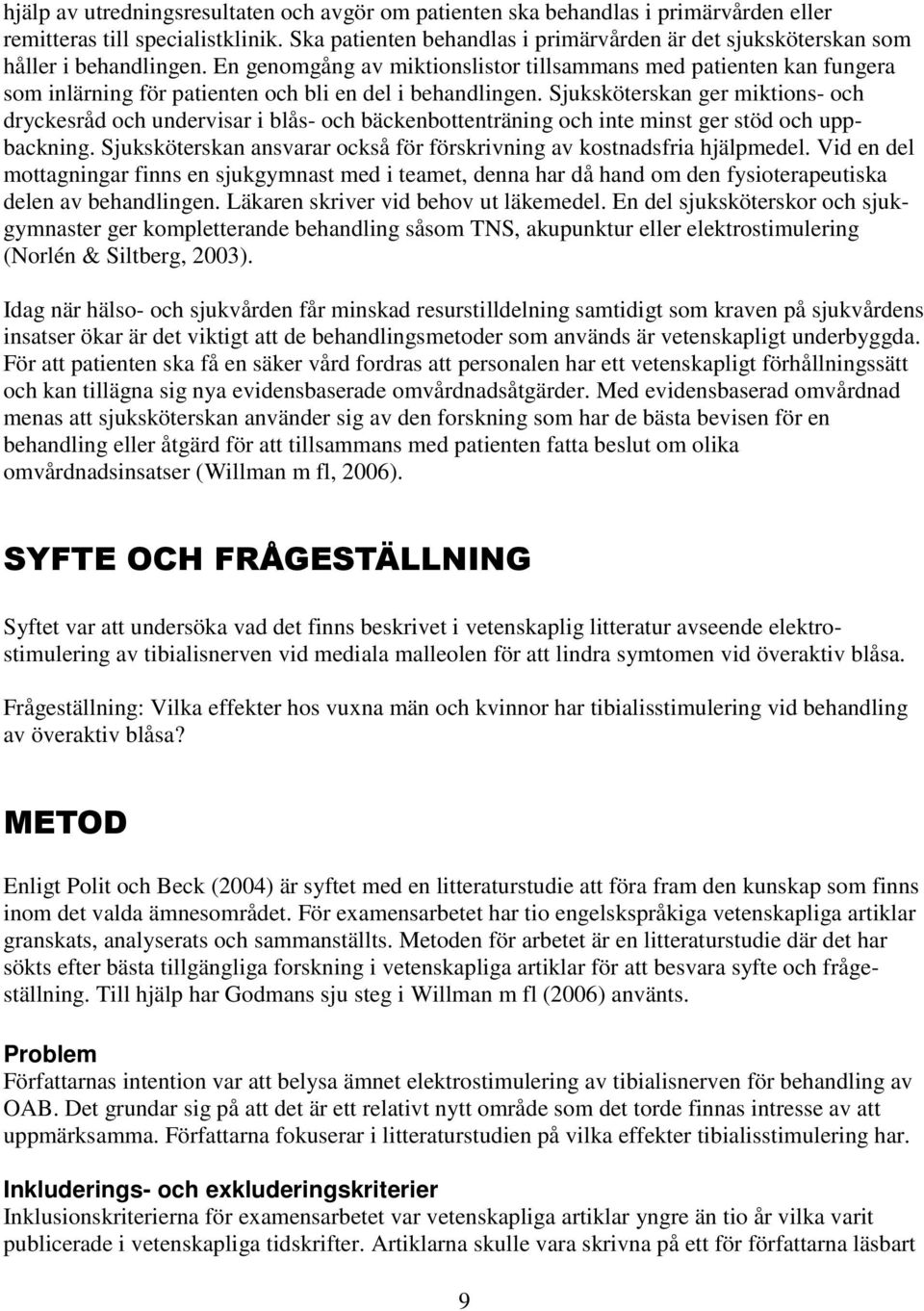 En genomgång av miktionslistor tillsammans med patienten kan fungera som inlärning för patienten och bli en del i behandlingen.