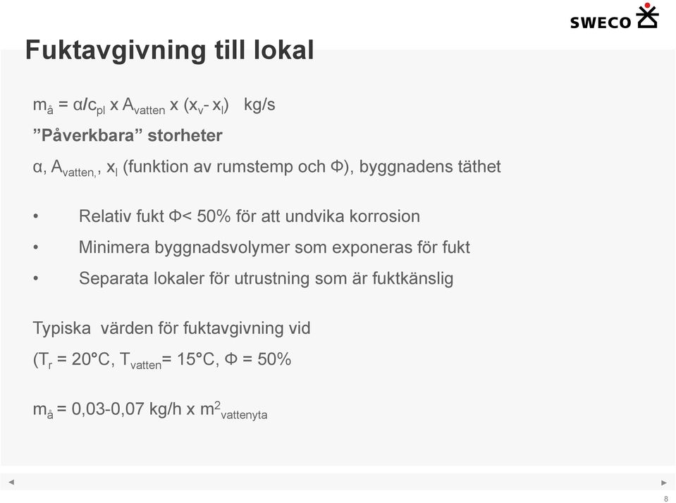 Minimera byggnadsvolymer som exponeras för fukt Separata lokaler för utrustning som är fuktkänslig