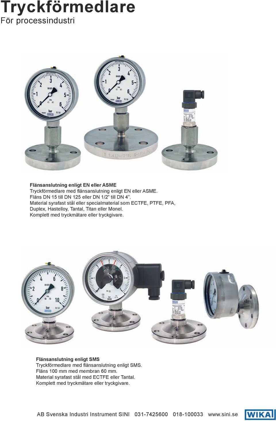 Material syrafast stål eller specialmaterial som ECTFE, PTFE, PFA, Duplex, Hastelloy, Tantal, Titan eller Monel.