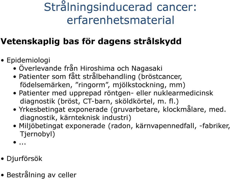 eller nuklearmedicinsk diagnostik (bröst, CT-barn, sköldkörtel, m. fl.) Yrkesbetingat exponerade (gruvarbetare, klockmålare, med.