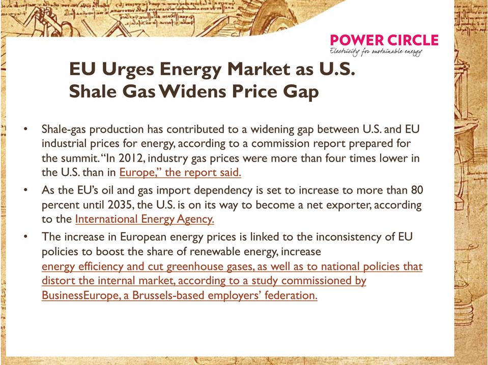 As the EU s oil and gas import dependency is set to increase to more than 80 percent until 2035, the U.S. is on its way to become a net exporter, according to the International Energy Agency.