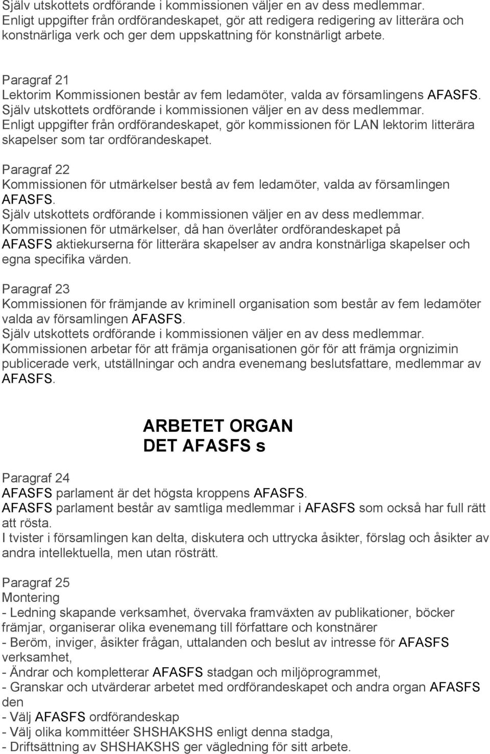 Paragraf 21 Lektorim Kommissionen består av fem ledamöter, valda av församlingens AFASFS.