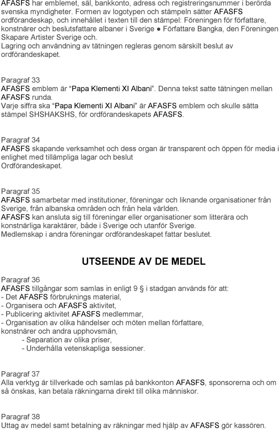 den Föreningen Skapare Artister Sverige och. Lagring och användning av tätningen regleras genom särskilt beslut av ordförandeskapet. Paragraf 33 AFASFS emblem är Papa Klementi XI Albani.