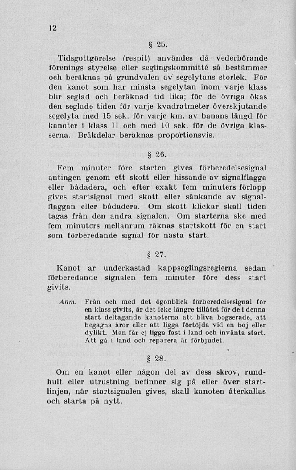 av banans längd för kanoter i klass II och med 10 sek. för de övriga klasserna. Bråkdelar beräknas proportionsvis. 26.