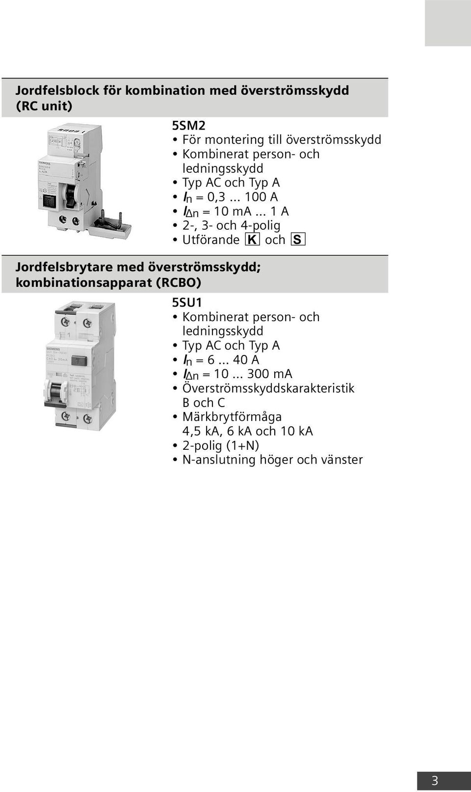 överströmsskydd; kombinationsapparat (RCBO) 5SU1 Kombinerat person- och ledningsskydd Typ AC och Typ A I n = 6 40 A I n = 10