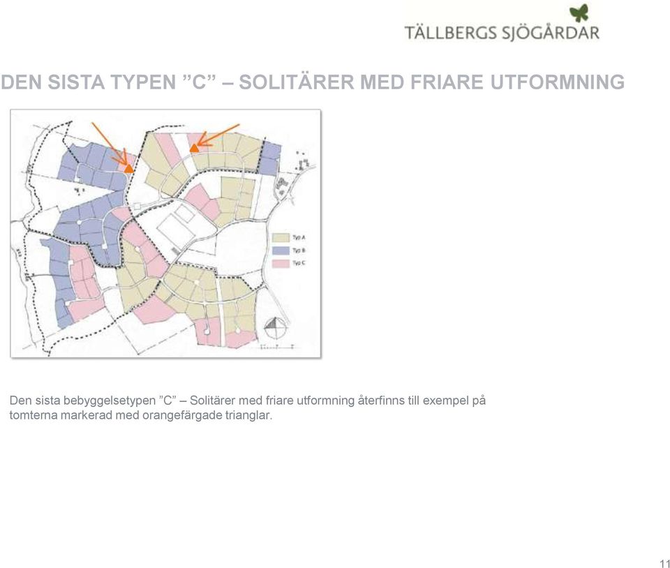 Solitärer med friare utformning återfinns till