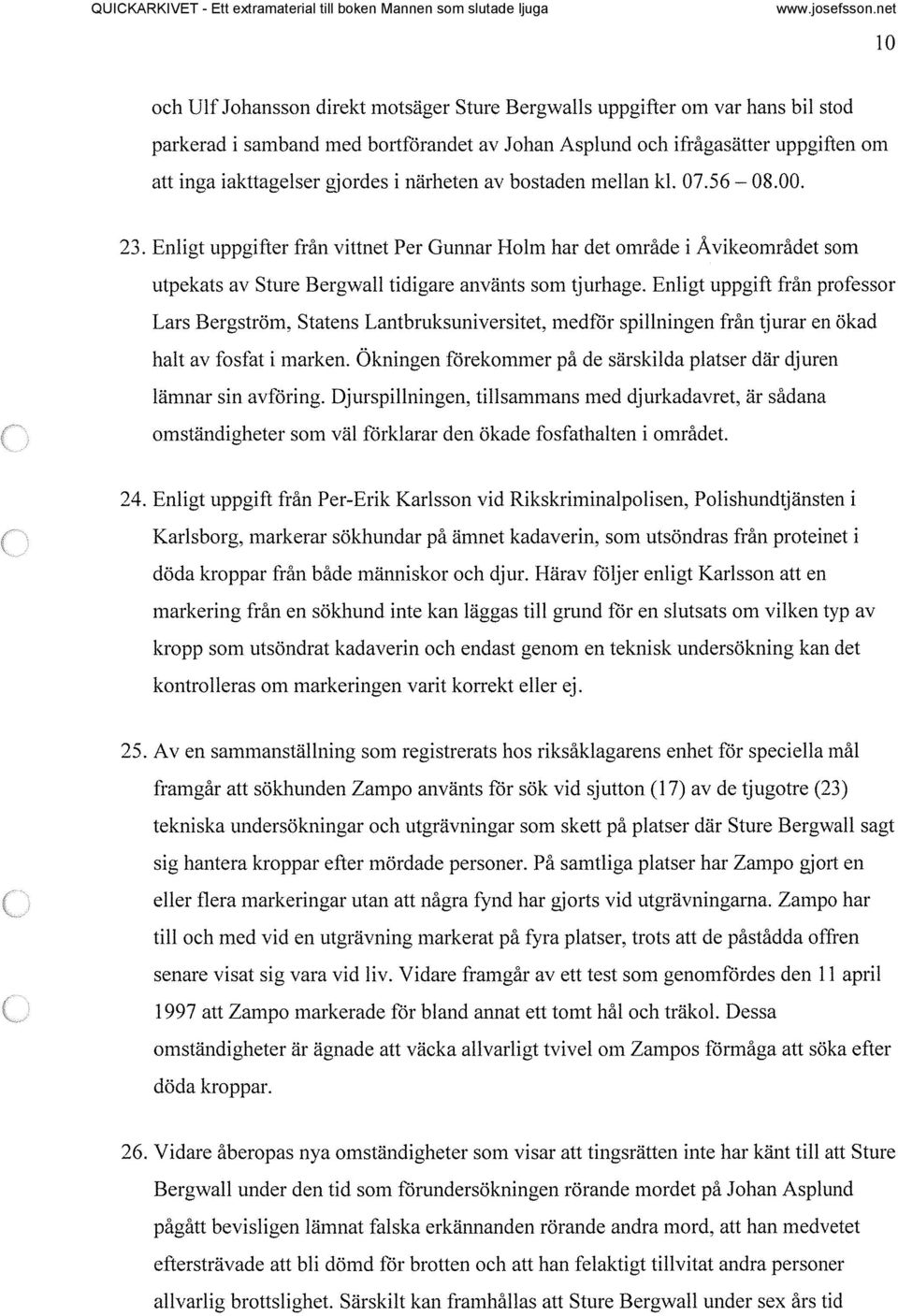 Enligt uppgift från professor Lars Bergström, Statens Lantbruksuniversitet, medför spillningen från ~j urar en ökad halt av fosfat i marken.