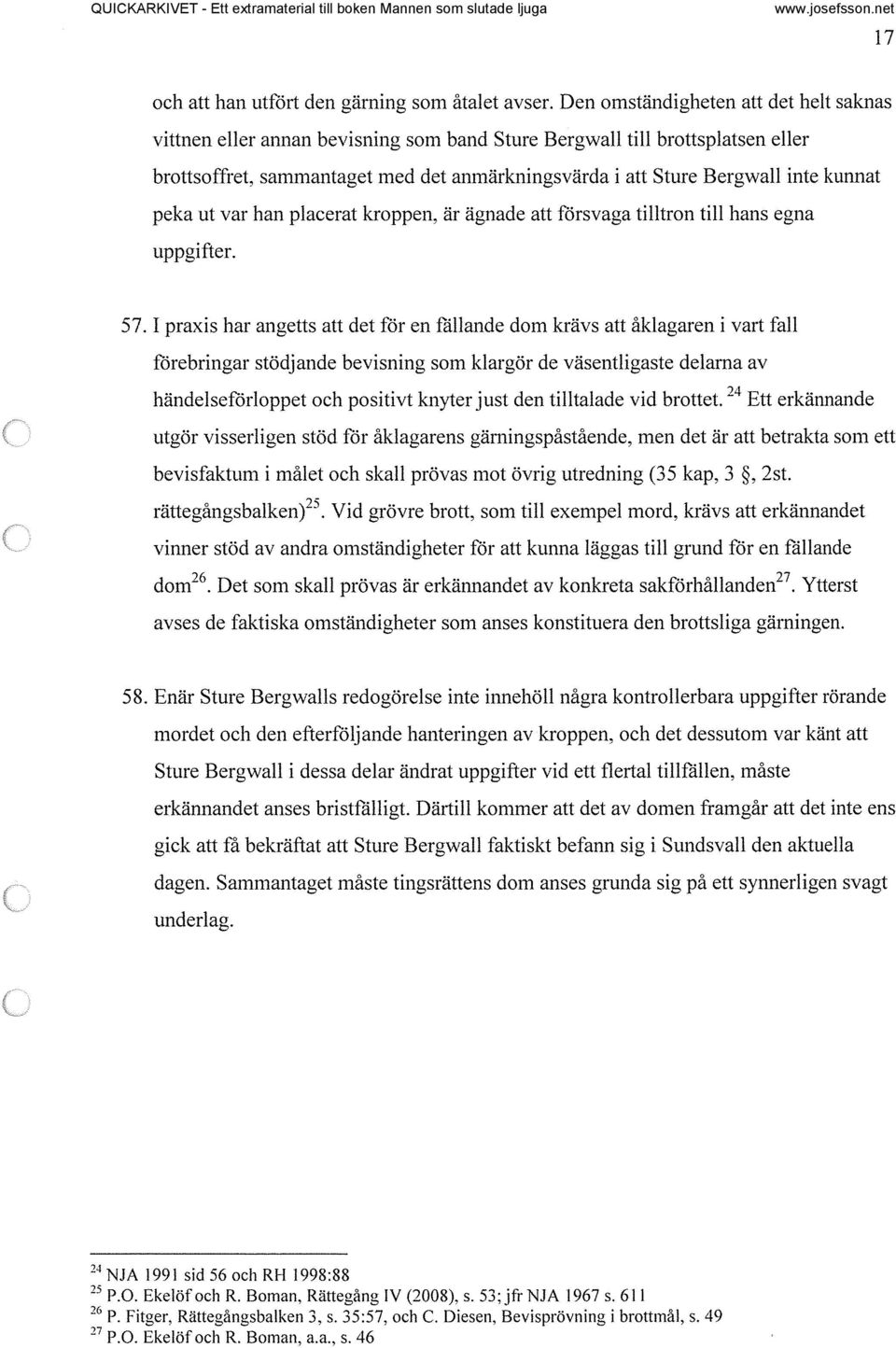 kunnat peka ut var han placerat kroppen, är ägnade att försvaga tilltron till hans egna uppgifter. 57.