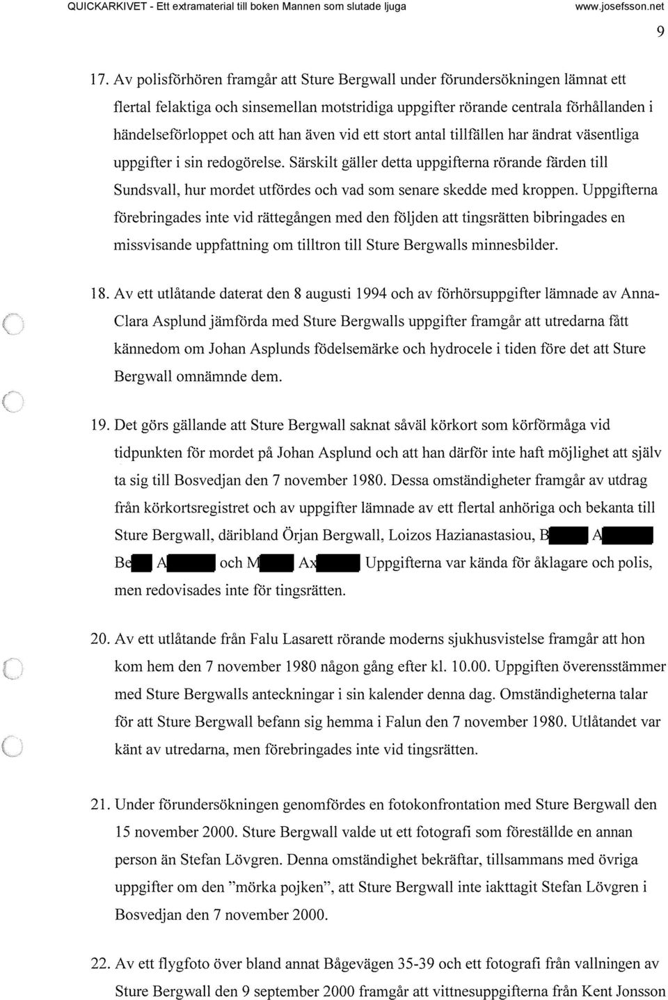 Särskilt gäller detta uppgifterna rörande fården till Sundsvall, hur mordet utfördes och vad som senare skedde med kroppen.