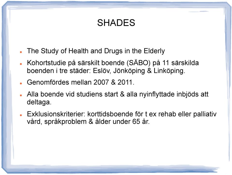 Genomfördes mellan 2007 & 2011.