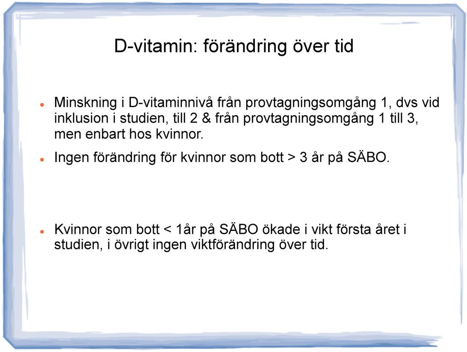 hos kvinnor. Ingen förändring för kvinnor som bott > 3 år på SÄBO.