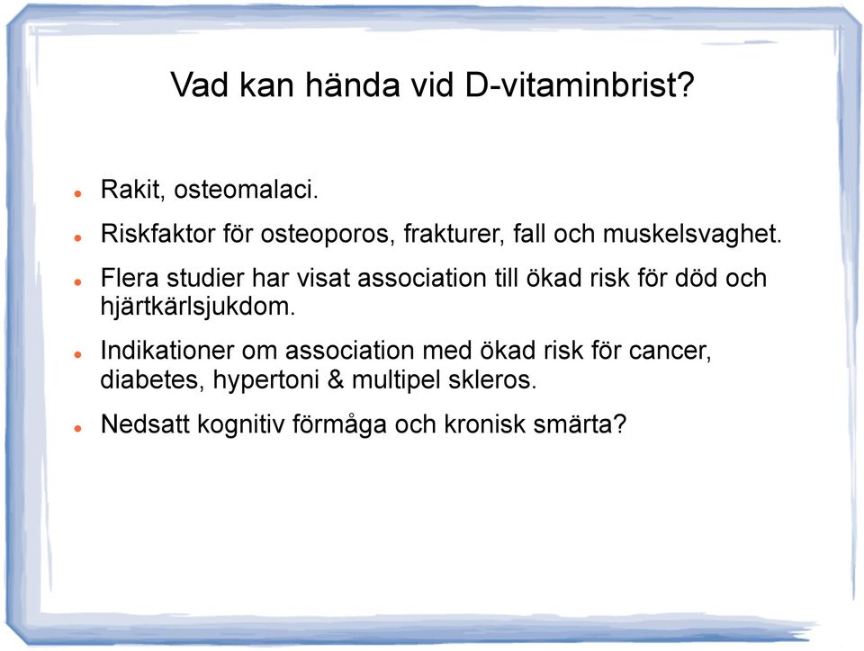 Flera studier har visat association till ökad risk för död och hjärtkärlsjukdom.