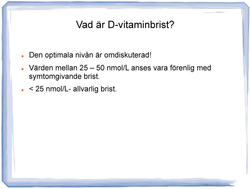 Värden mellan 25 50 nmol/l anses vara