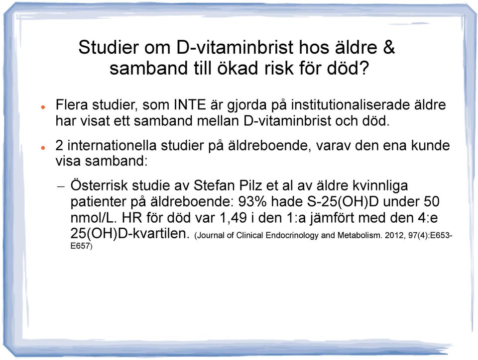 2 internationella studier på äldreboende, varav den ena kunde visa samband: Österrisk studie av Stefan Pilz et al av äldre