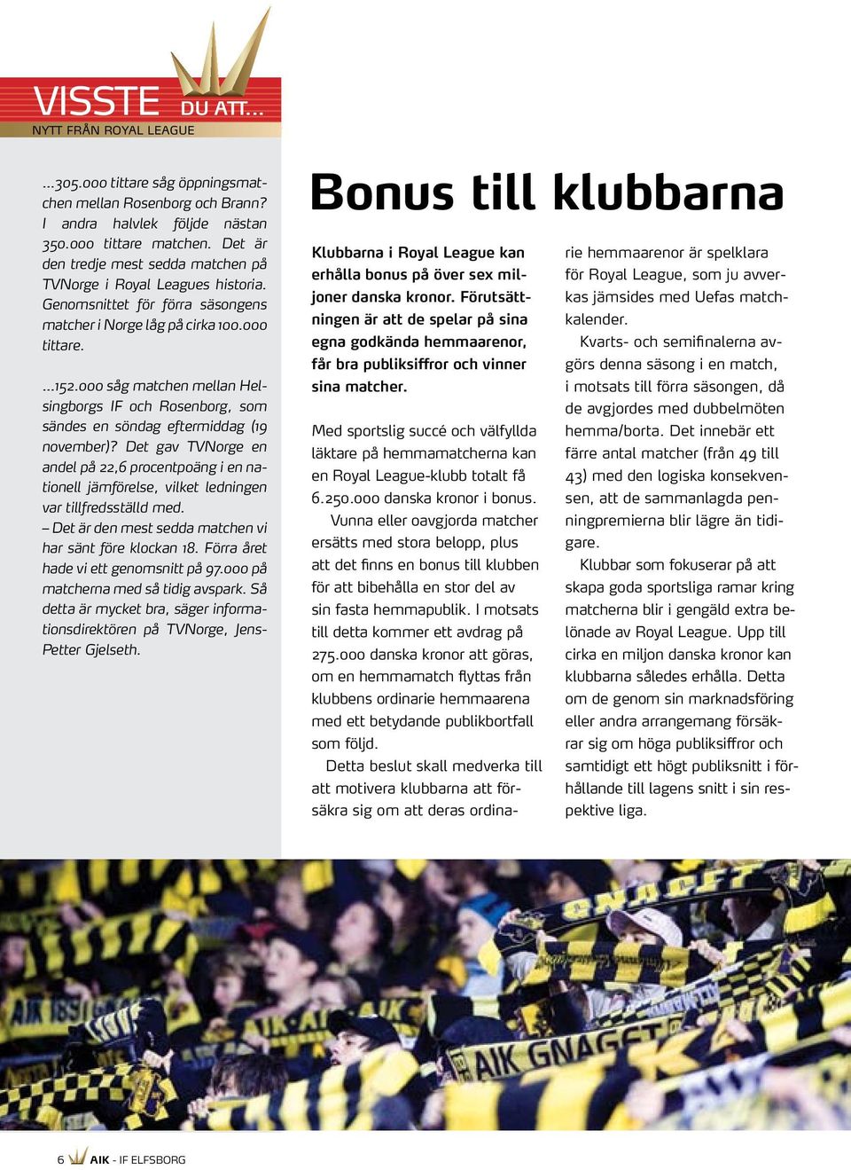 000 såg matchen mellan Helsingborgs IF och Rosenborg, som sändes en söndag eftermiddag (19 november)?