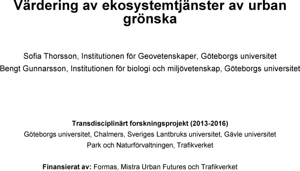 Transdisciplinärt forskningsprojekt (2013-2016) Göteborgs universitet, Chalmers, Sveriges Lantbruks