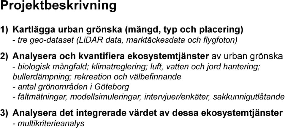 och jord hantering; bullerdämpning; rekreation och välbefinnande - antal grönområden i Göteborg - fältmätningar,