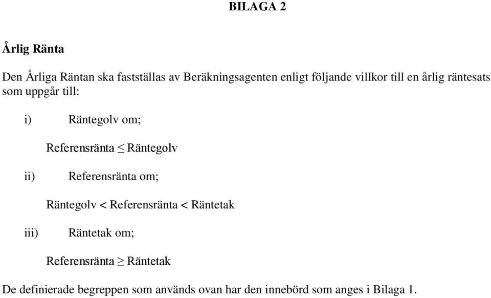 Räntegolv ii) Referensränta om; Räntegolv < Referensränta < Räntetak iii) Räntetak om;