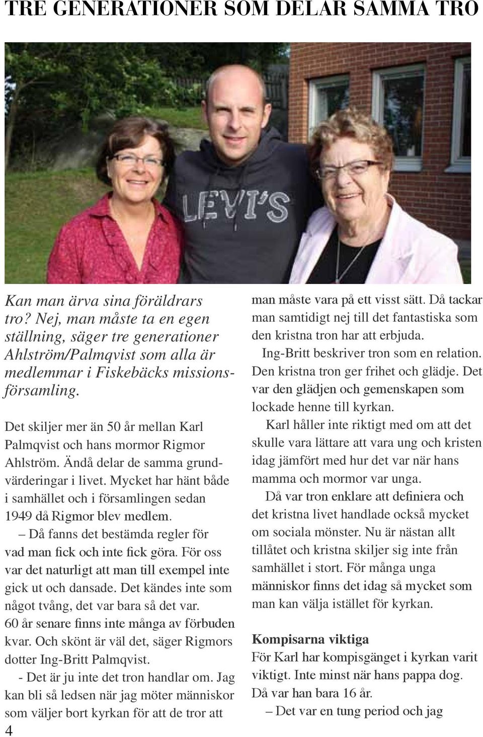 Det skiljer mer än 50 år mellan Karl Palmqvist och hans mormor Rigmor Ahlström. Ändå delar de samma grundvärderingar i livet.