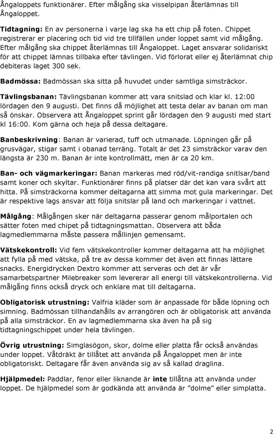 Laget ansvarar solidariskt för att chippet lämnas tillbaka efter tävlingen. Vid förlorat eller ej återlämnat chip debiteras laget 300 sek.