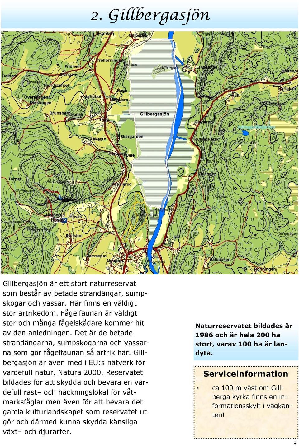 Gillbergasjön är även med i EU:s nätverk för värdefull natur, Natura 2000.