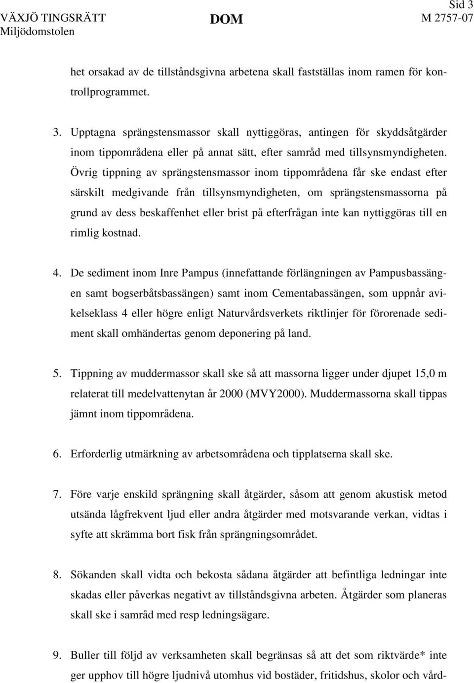 efterfrågan inte kan nyttiggöras till en rimlig kostnad. 4.