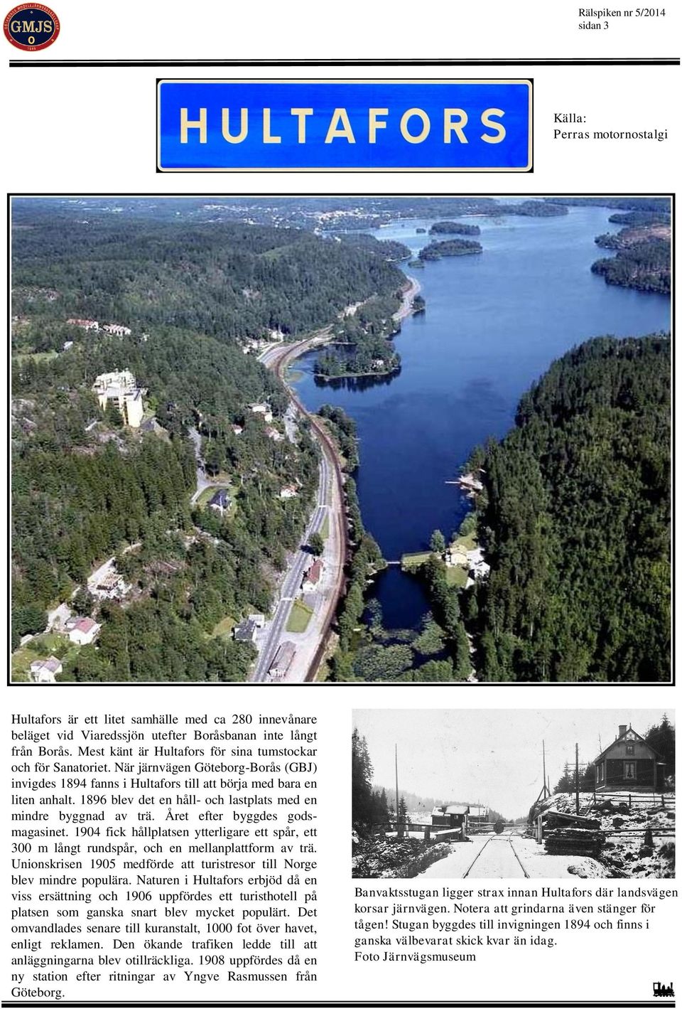 1896 blev det en håll- och lastplats med en mindre byggnad av trä. Året efter byggdes godsmagasinet.