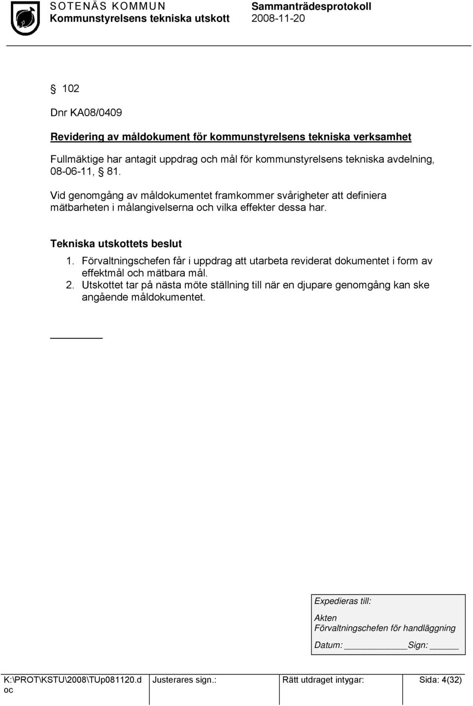 Förvaltningschefen får i uppdrag att utarbeta reviderat dokumentet i form av effektmål h mätbara mål. 2.