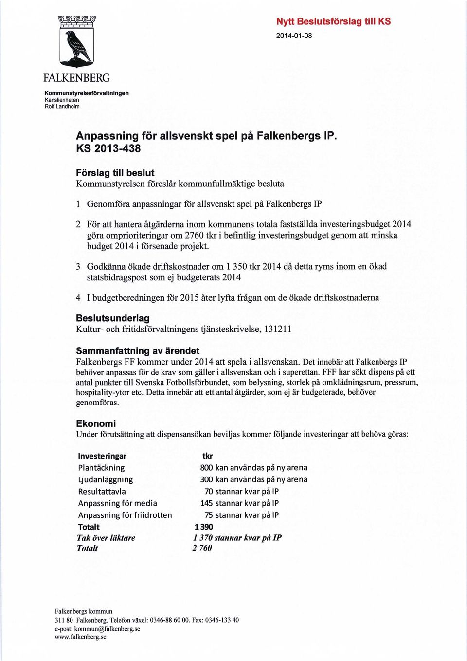 fastställda investeringsbudget 2014 göra omprioriteringar om 2760 tkr i befintlig investeringsbudget genom att minska budget 2014 i försenade projekt.