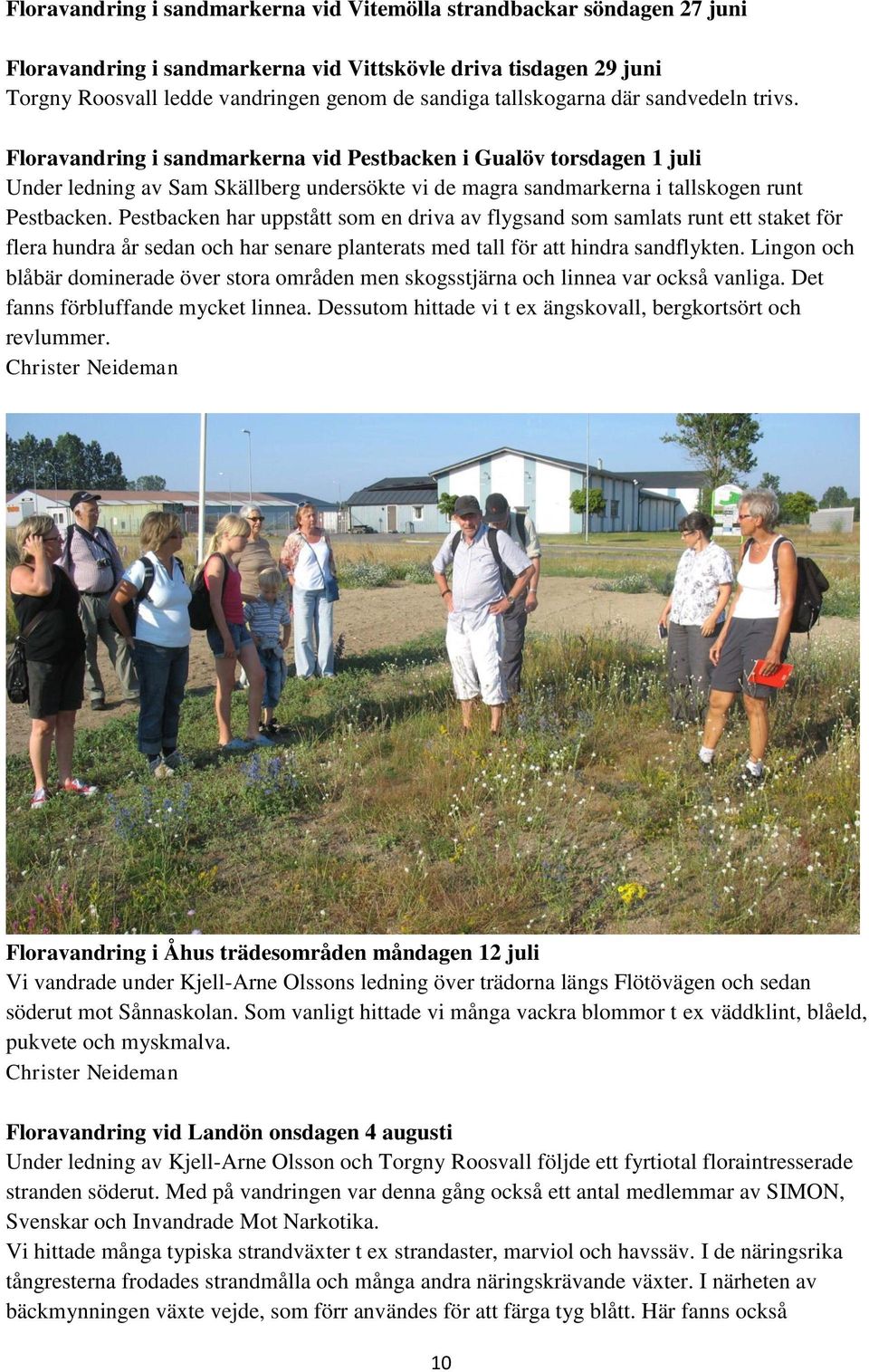 Floravandring i sandmarkerna vid Pestbacken i Gualöv torsdagen 1 juli Under ledning av Sam Skällberg undersökte vi de magra sandmarkerna i tallskogen runt Pestbacken.