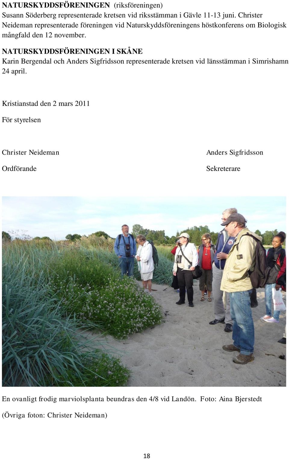 NATURSKYDDSFÖRENINGEN I SKÅNE Karin Bergendal och Anders Sigfridsson representerade kretsen vid länsstämman i Simrishamn 24 april.